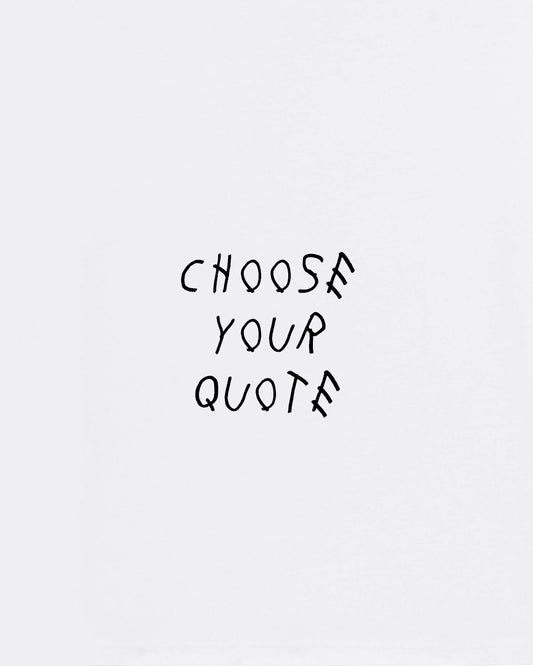 CHOOSE YOUR QUOTE